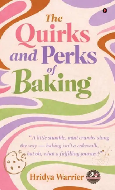 The Quirks and Perks of Baking by Hridya Warrier