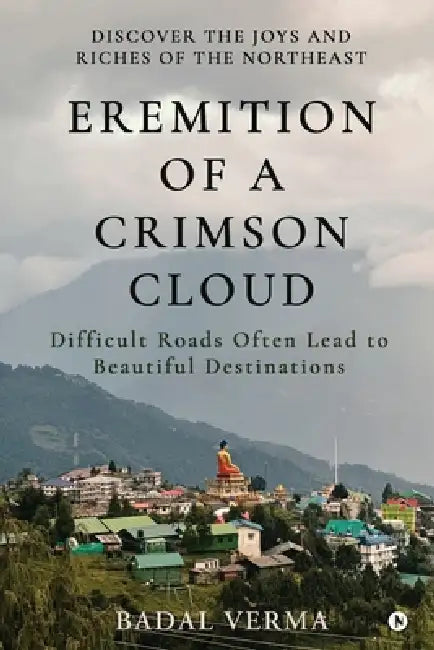 Eremition of a Crimson Cloud: Difficult Roads Often Lead to Beautiful Destinations by Badal Verma