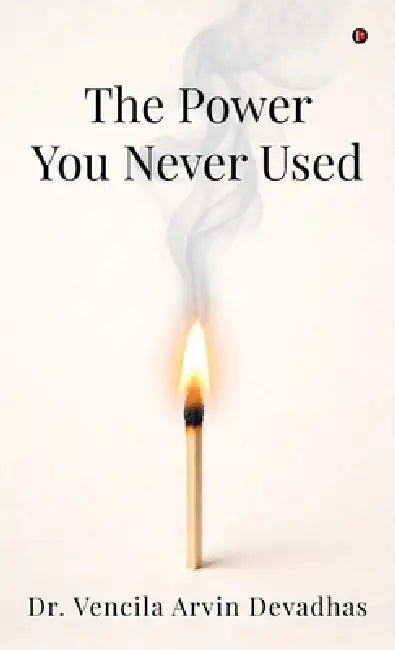 The Power You Never Used by Dr Vencila Arvin Devadhas