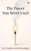 The Power You Never Used by Dr Vencila Arvin Devadhas