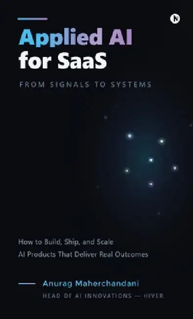 Applied AI for SaaS: From Signals to Systems: From Signals to SystemsApplied AI for SaaS: From Signals to Systems by Anurag Maherchandani