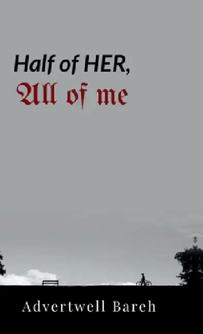Half of Her, All of Me: Poems of Distance, Silence & Stay by Advertwell Bareh
