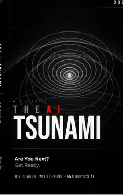 The AI Tsunami: Are You Next? Get Ready. by Riz Thakur
