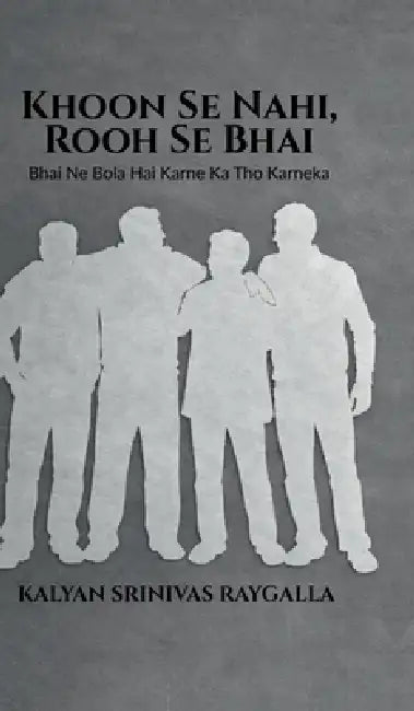Khoon Se Nahi, Rooh Se Bhai: Bhai Ne Bola Hai Karne Ka Tho Karneka by Kalyan Srinivas Raygalla