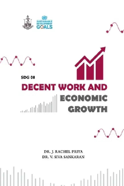 SDG 08 Decent Work and Economic Growth by Dr J Rachel Priya, Dr V Siva Sankaran