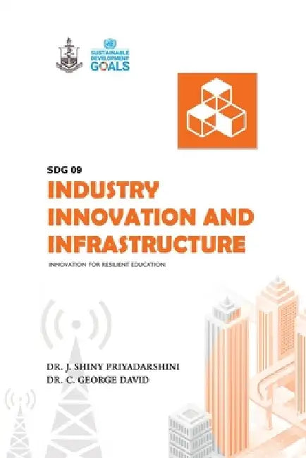 SDG 9 Industry, Innovation and Infrastructure by Dr J Shiny Priyadharshini, Dr C George David