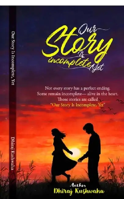 Our Story is Incomplete, Yet: Fragments of Love, Loss, and Becoming. by Dhiraj Kushwaha
