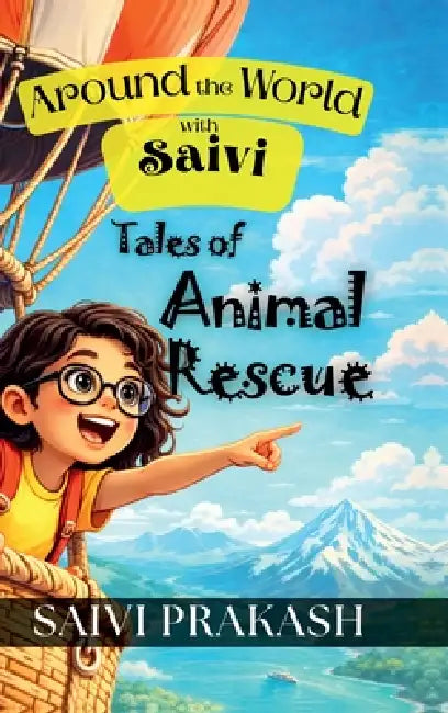 Around The World With Saivi: Tales of Animal Rescue by Saivi Prakash