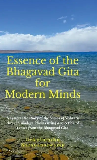 Essence of the Bhagavad Gita for Modern Minds by Gokulmuthu Narayanaswamy