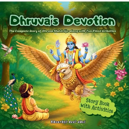 Dhruva's Devotion: The Complete Story of Dhruva Maharaja along with Fun-Filled Activities by Rasarani Devi Dasi