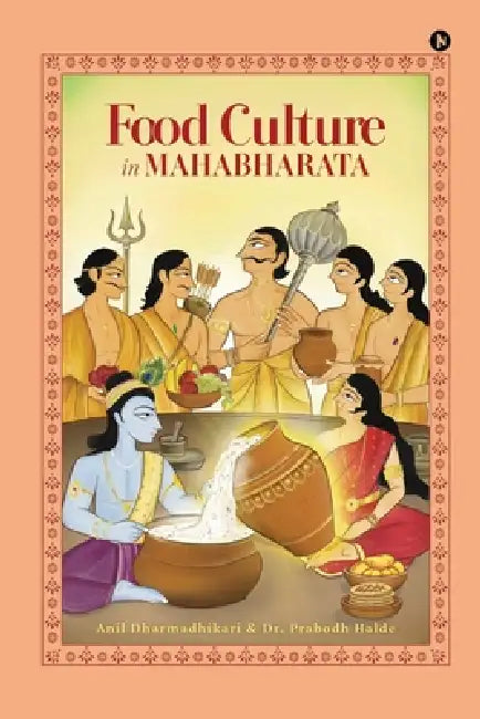 Food Culture in Mahabharata by Anil Dharmadhikari, Dr Prabodh Halde