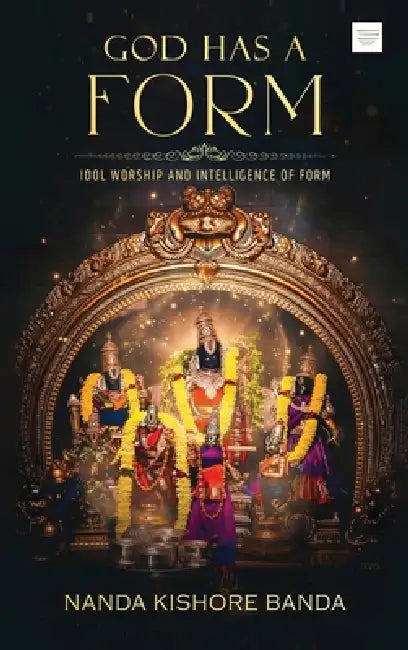 God has a Form: Idol Worship and Intelligence of Form by Nanda Kishore Banda