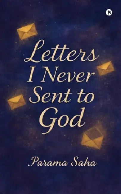 Letters I Never Sent to God by Parama Saha