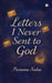 Letters I Never Sent to God by Parama Saha