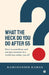 What the Heck Do You Do After 55: How to Contribute and not just consume in a world that writes you off by Ramchander Raman