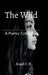 The Wild: A Poetry Collection by Anjali C R