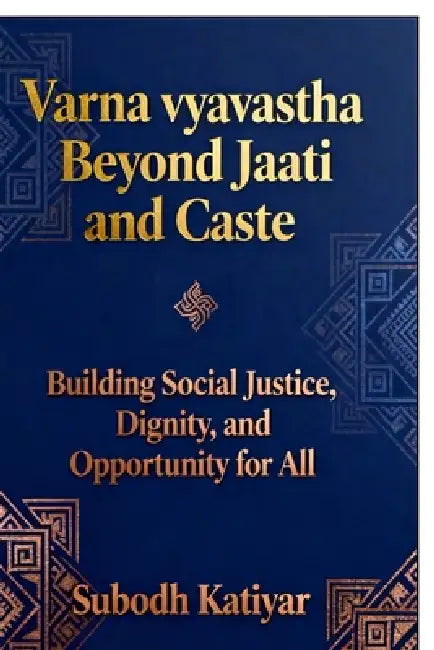 Varna Vyavastha: Building social justice, Dignity and Opportunity for all by Subodh Katiyar