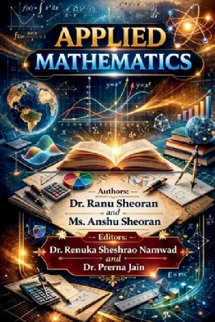 Applied Mathematics: A Comprehensive Guide for Students and Professionals by Dr Ranu Sheoran, MS Anshu Sheoran
