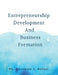 Entrepreneurship Development and Business Formation by MS Anushree S Ashtul
