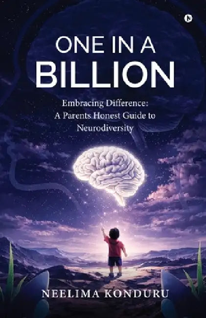 One in a Billion: Embracing Difference: A Parents Honest Guide to Neurodiversity by Neelima Konduru