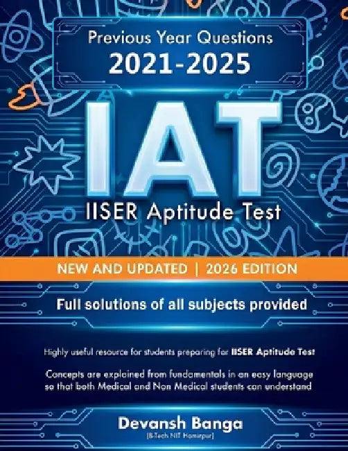 IAT IISER Aptitude Test NEW AND UPDATED 2026 EDITION: Previous Year Questions 2021-2025 Full solutions of all subjects provided by Devansh Banga