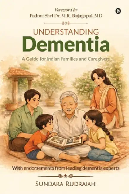 Understanding Dementia: A Guide for Indian Families and Caregivers by Sundara Rudraiah
