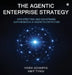 The Agentic Enterprise Strategy: Architecting and Governing Autonomous AI Agent Ecosystems by Vivek Acharya, Amit Tyagi