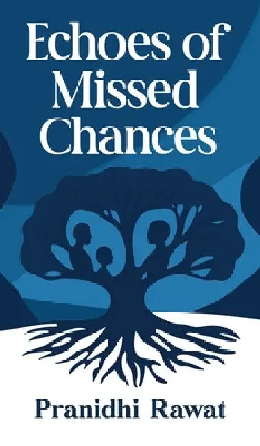 Echoes of Missed Chances by Pranidhi Rawat