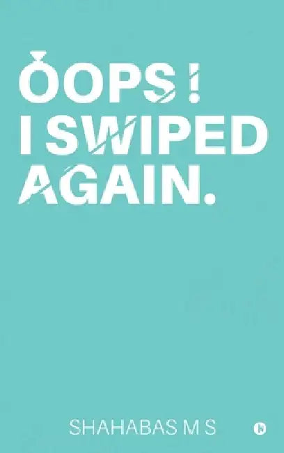 Oops! I Swiped Again. by Shahabas M S