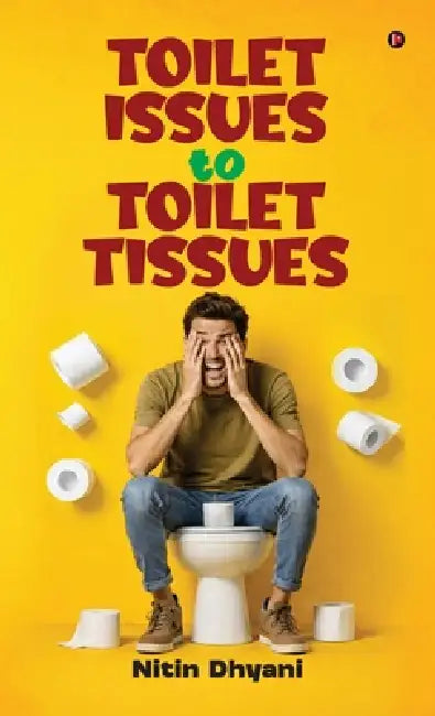 Toilet Issues to Toilet Tissues by Nitin Dhyani