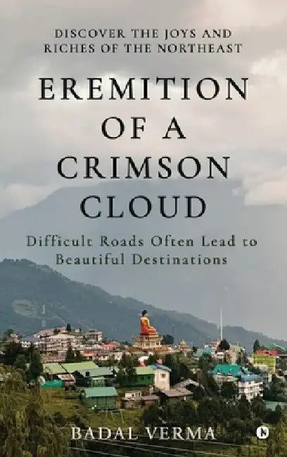 Eremition of a Crimson Cloud: Difficult Roads Often Lead to Beautiful Destinations by Badal Verma