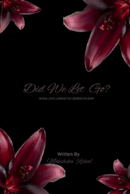Did We Let Go?: When Love Learns to Lossen Its Grip by Mokshika Rehal