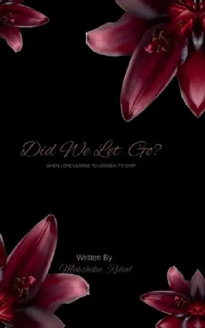 Did We Let Go?: When Love Learns to Lossen Its Grip by Mokshika Rehal