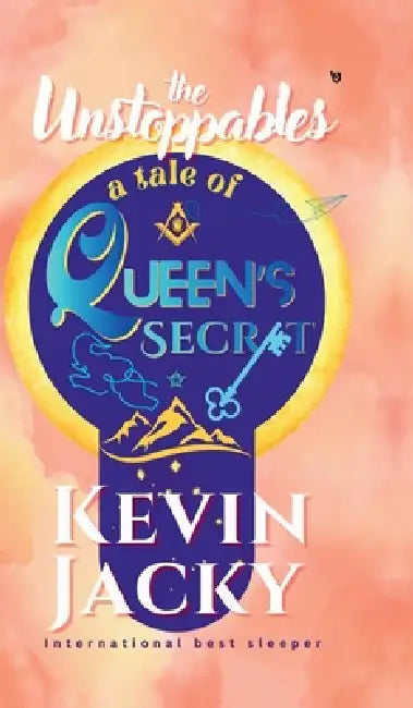 The Unstoppables: A Tale of Queen's secret by Kevin Jacky