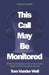 This Call May Be Monitored: What Eavesdropping on Corporate America Taught Me About Business and Life by Tom Vander Well