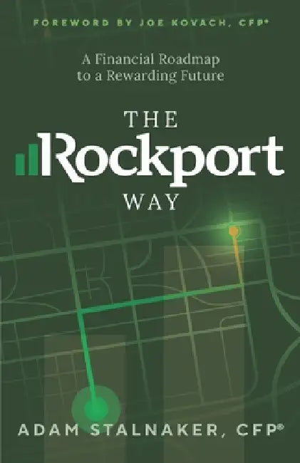 The Rockport Way: A Financial Road Map to a Rewarding Future by Adam Stalnaker