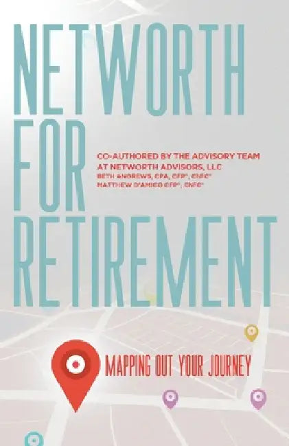 Networth for Retirement: Mapping Out Your Journey by Beth Andrews, Matthew D'Amico