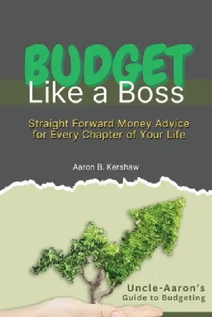 Budget Like a Boss: Uncle Aaron's Straight-Talk Guide to Mastering Your Money by Aaron B. Kershaw
