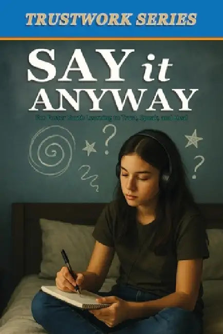 Say It Anyway: for Foster Youth Learning to Trust, Speak, and Heal by B. Kershaw
