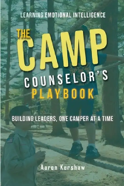 Camp Counselor's Playbook: Turn Your Camp Experience into Leadership Skills That Last a Lifetime by Aaron B. Kershaw