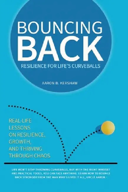 Bouncing Back: Real-Life Lessons on Resilience, Growth, and Thriving Through Chaos by Aaron B. Kershaw