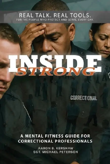 Inside Strong: A Mental Fitness Guide for Correctional Professionals by Aaron Kershaw, Michael Peterson