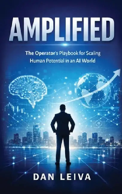 Amplified: The Operator's Playbook for Scaling Human Potential in an AI World by Dan Leiva
