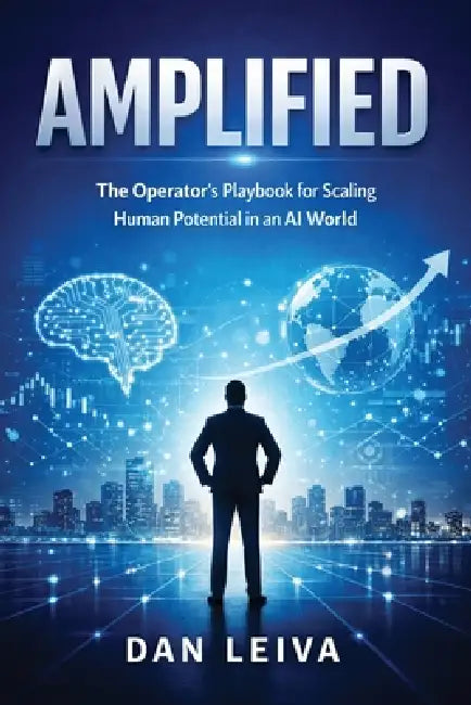 Amplified: The Operator's Playbook for Scaling Human Potential in an AI World by Dan Leiva