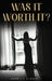 Was It Worth It? by Janelle Alexis