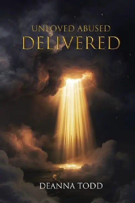 Unloved Abused Delivered by Deanna Todd