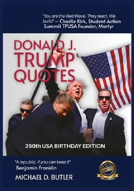 Donald J. Trump Quotes: 250TH USA BIRTHDAY EDITION Compiled by Michael D. Butler by Michael D. Butler