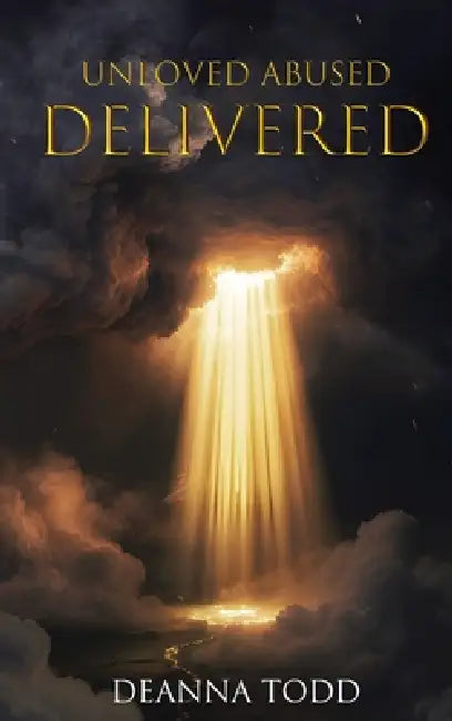 Unloved Abused Delivered by Deanna Todd