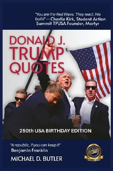 Donald J. Trump Quotes: 250TH USA BIRTHDAY EDITION Compiled by Michael D. Butler by Michael D. Butler