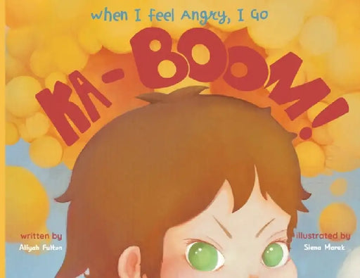 When I Feel Angry, I Go Ka-Boom! by Aliya Fulton, Siena Marek